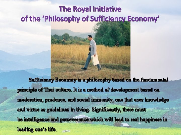 The Royal Initiative of the ‘Philosophy of Sufficiency Economy’ Sufficiency Economy is a philosophy