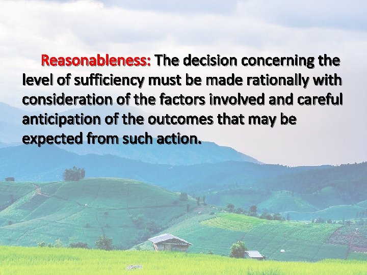  Reasonableness: The decision concerning the level of sufficiency must be made rationally with