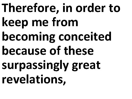 Therefore, in order to keep me from becoming conceited because of these surpassingly great