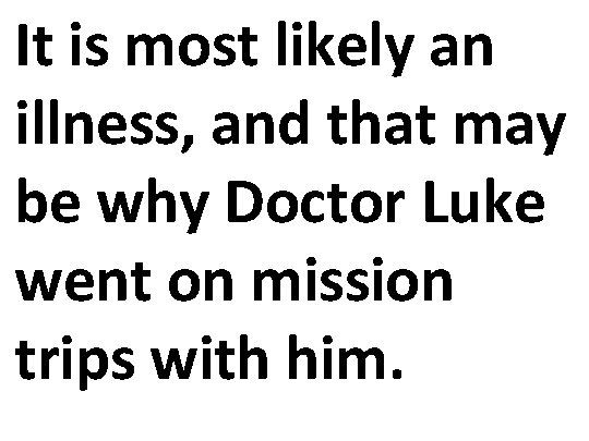 It is most likely an illness, and that may be why Doctor Luke went