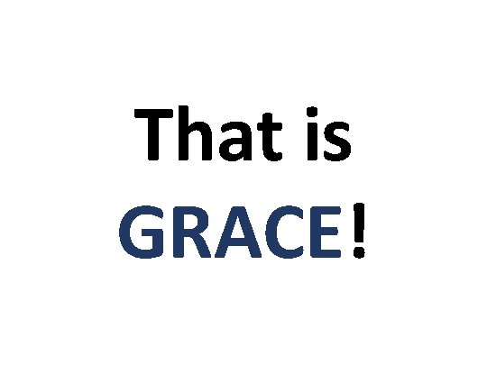 That is GRACE! 