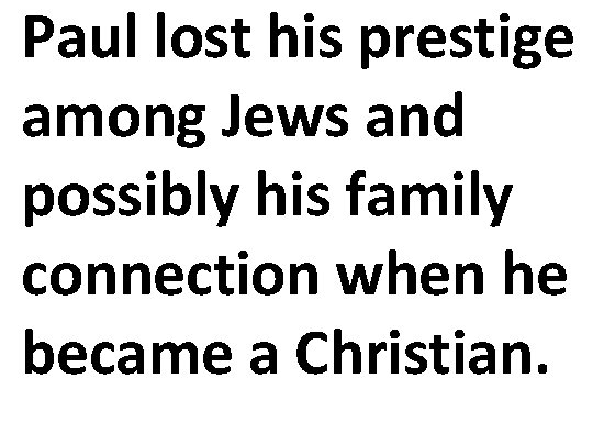 Paul lost his prestige among Jews and possibly his family connection when he became