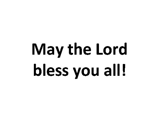 May the Lord bless you all! 