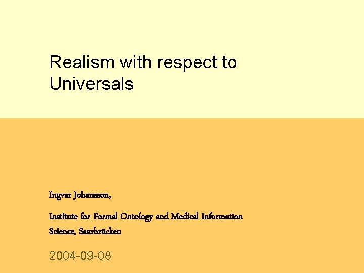 Realism with respect to Universals Ingvar Johansson, Institute for Formal Ontology and Medical Information