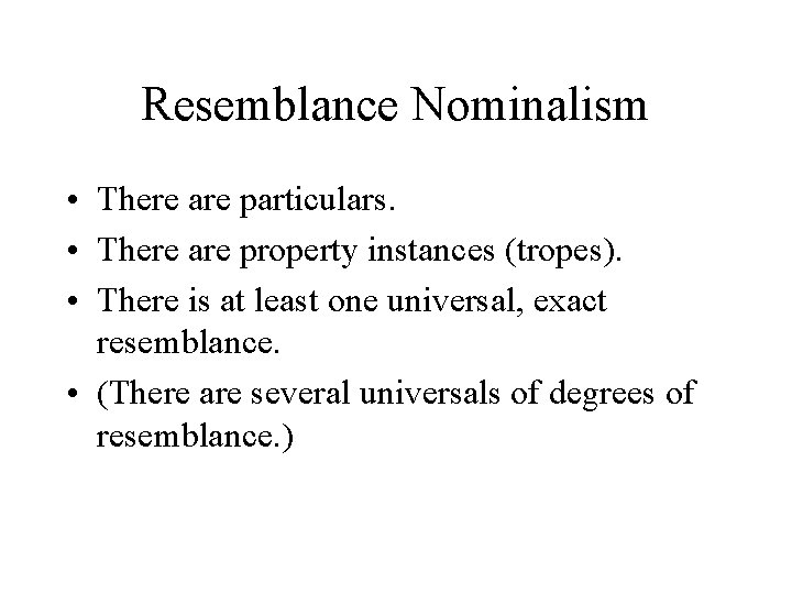 Resemblance Nominalism • There are particulars. • There are property instances (tropes). • There