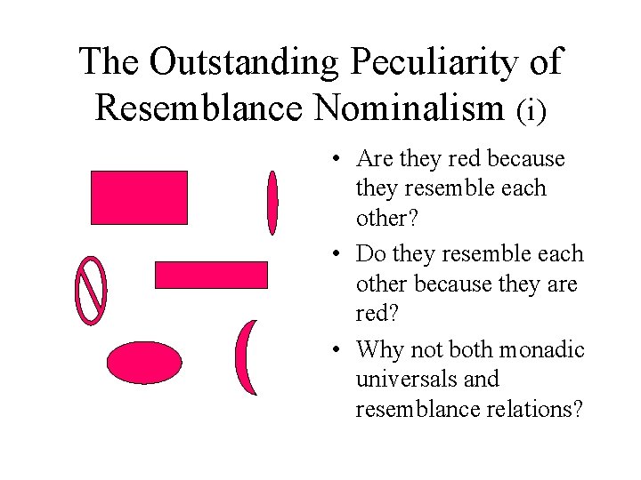 The Outstanding Peculiarity of Resemblance Nominalism (i) • Are they red because they resemble