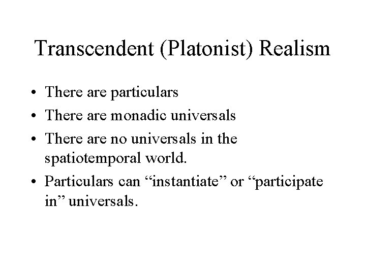 Transcendent (Platonist) Realism • There are particulars • There are monadic universals • There