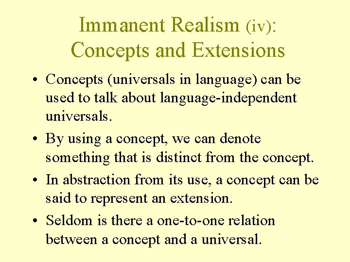 Immanent Realism (iv): Concepts and Extensions • Concepts (universals in language) can be used