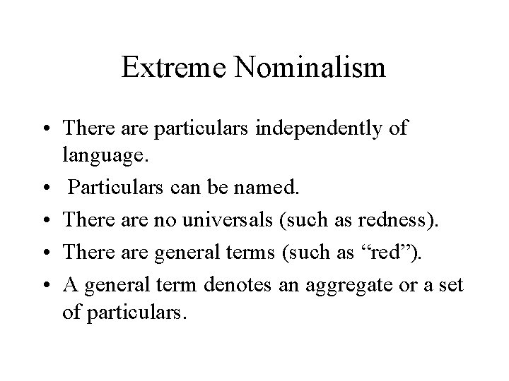 Extreme Nominalism • There are particulars independently of language. • Particulars can be named.