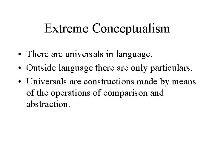 Extreme Conceptualism • There are universals in language. • Outside language there are only