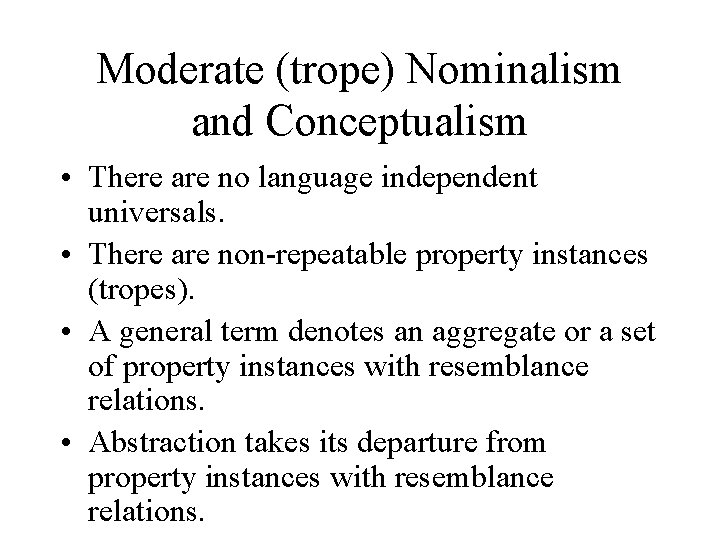 Moderate (trope) Nominalism and Conceptualism • There are no language independent universals. • There