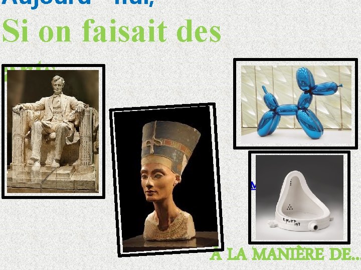 Aujourd’hui, Si on faisait des arts… Daniel Chester French Thoutmôsis Jeff Koons Marcel Duchamp