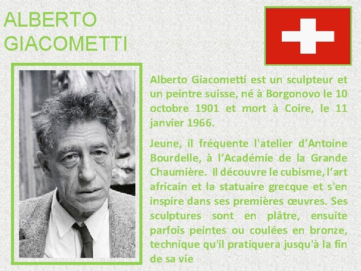 ALBERTO GIACOMETTI Alberto Giacometti est un sculpteur et un peintre suisse, né à Borgonovo