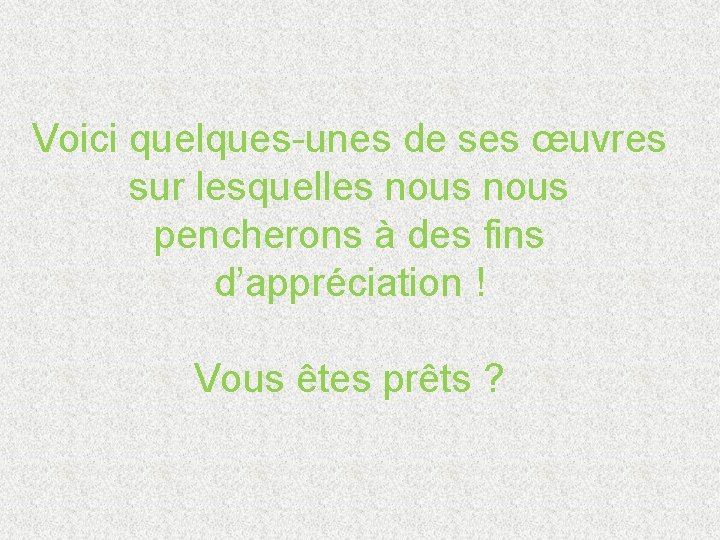 Voici quelques-unes de ses œuvres sur lesquelles nous pencherons à des fins d’appréciation !