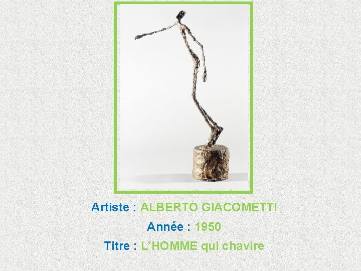 Artiste : ALBERTO GIACOMETTI Année : 1950 Titre : L’HOMME qui chavire 