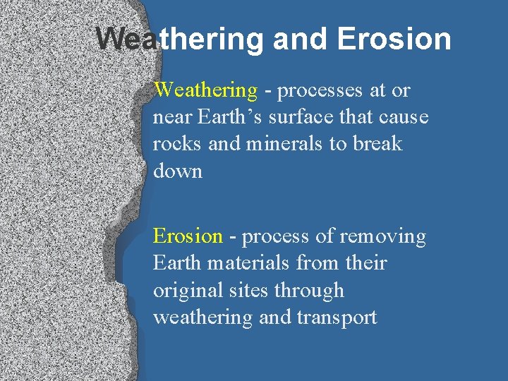 Weathering and Erosion Weathering - processes at or near Earth’s surface that cause rocks