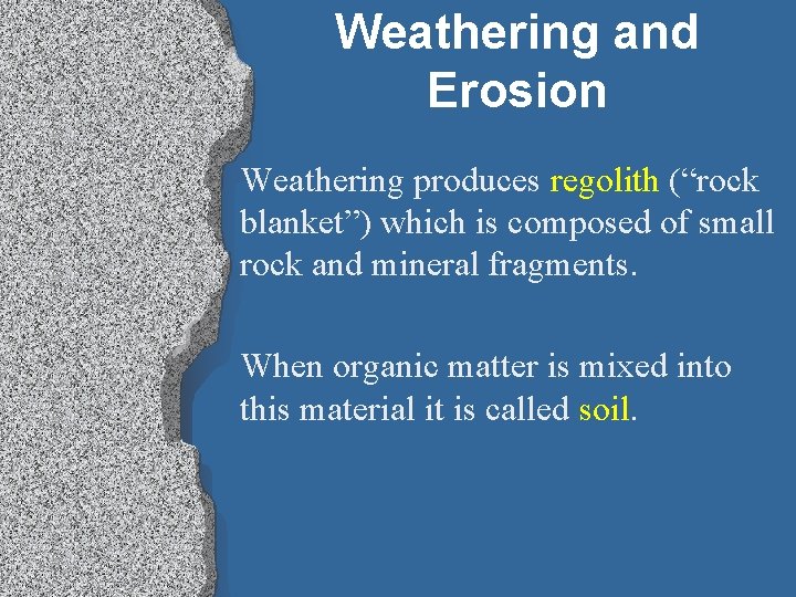 Weathering and Erosion Weathering produces regolith (“rock blanket”) which is composed of small rock