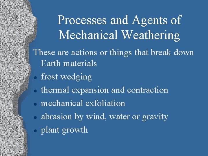 Processes and Agents of Mechanical Weathering These are actions or things that break down