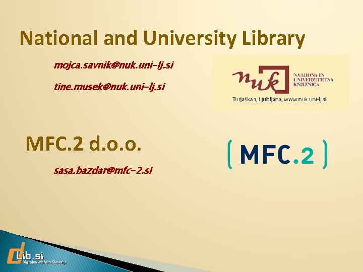National and University Library mojca. savnik@nuk. uni-lj. si tine. musek@nuk. uni-lj. si MFC. 2