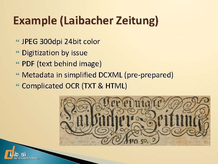 Example (Laibacher Zeitung) JPEG 300 dpi 24 bit color Digitization by issue PDF (text