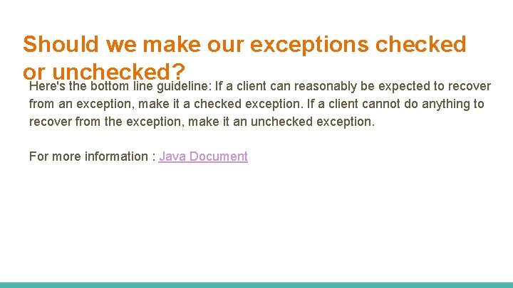 Should we make our exceptions checked or unchecked? Here's the bottom line guideline: If