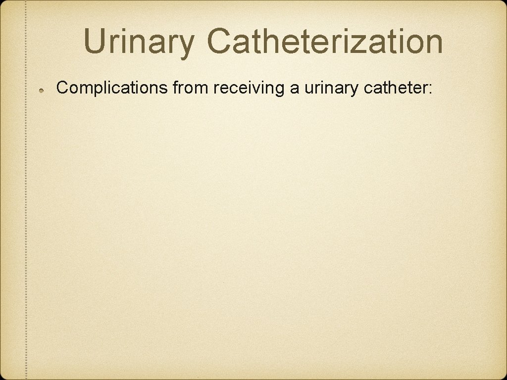Urinary Catheterization Complications from receiving a urinary catheter: Urinary Catheterization Complications from receiving a urinary catheter: