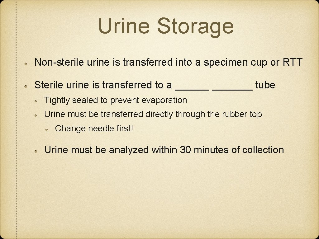 Urine Storage Non-sterile urine is transferred into a specimen cup or RTT Sterile urine Urine Storage Non-sterile urine is transferred into a specimen cup or RTT Sterile urine