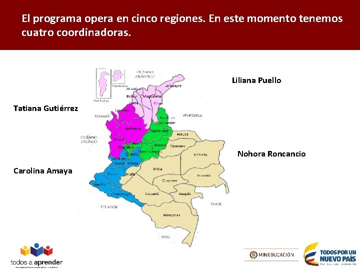 El programa opera en cinco regiones. En este momento tenemos cuatro coordinadoras. Liliana Puello