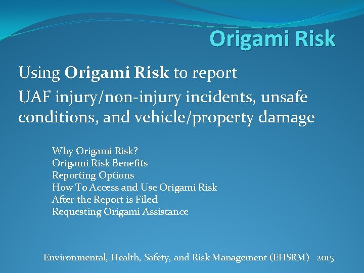 Origami Risk Using Origami Risk to report UAF injury/non-injury incidents, unsafe conditions, and vehicle/property
