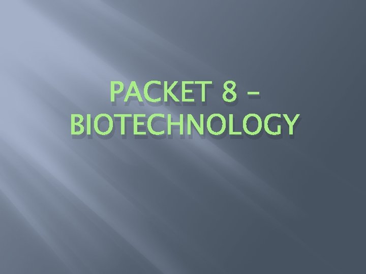 PACKET 8 – BIOTECHNOLOGY 