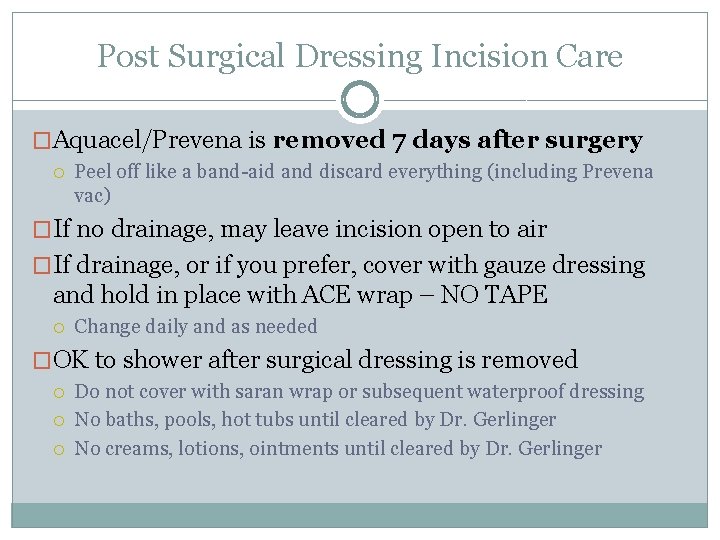 Post Surgical Dressing Incision Care �Aquacel/Prevena is removed 7 days after surgery Peel off