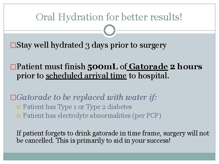 Oral Hydration for better results! �Stay well hydrated 3 days prior to surgery �Patient