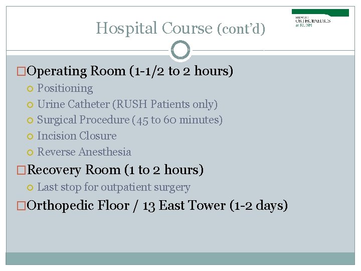 Hospital Course (cont’d) �Operating Room (1 -1/2 to 2 hours) Positioning Urine Catheter (RUSH