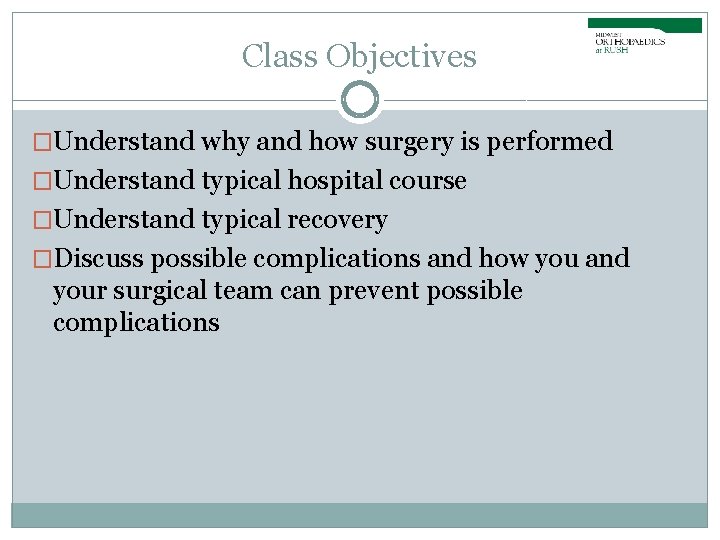 Class Objectives �Understand why and how surgery is performed �Understand typical hospital course �Understand