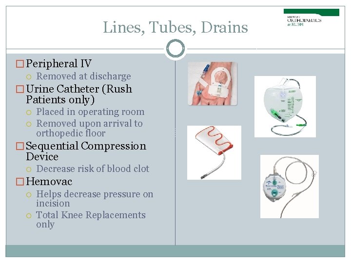 Lines, Tubes, Drains � Peripheral IV Removed at discharge � Urine Catheter (Rush Patients