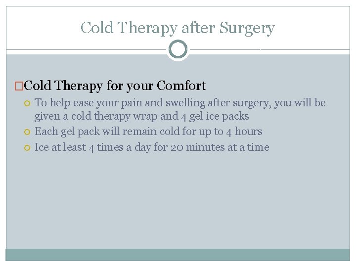 Cold Therapy after Surgery �Cold Therapy for your Comfort To help ease your pain