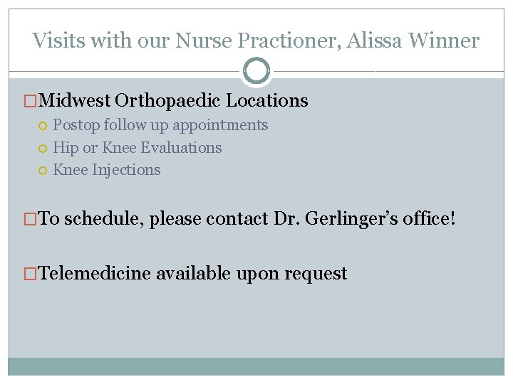Visits with our Nurse Practioner, Alissa Winner �Midwest Orthopaedic Locations Postop follow up appointments