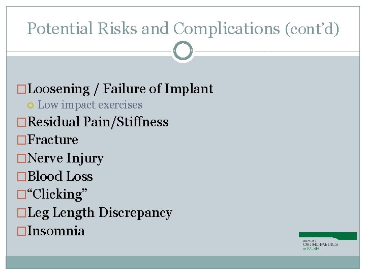 Potential Risks and Complications (cont’d) �Loosening / Failure of Implant Low impact exercises �Residual