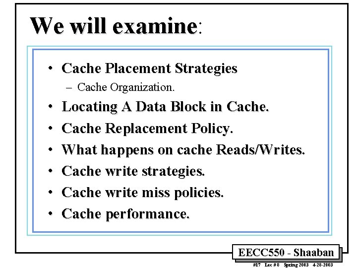 We will examine: examine • Cache Placement Strategies – Cache Organization. • • •