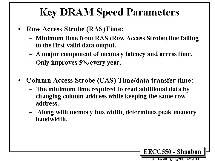 Key DRAM Speed Parameters • Row Access Strobe (RAS)Time: – Minimum time from RAS