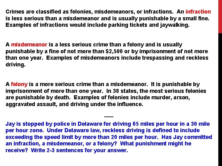 Crimes are classified as felonies, misdemeanors, or infractions. An infraction is less serious than
