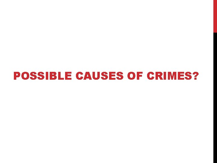 POSSIBLE CAUSES OF CRIMES? 