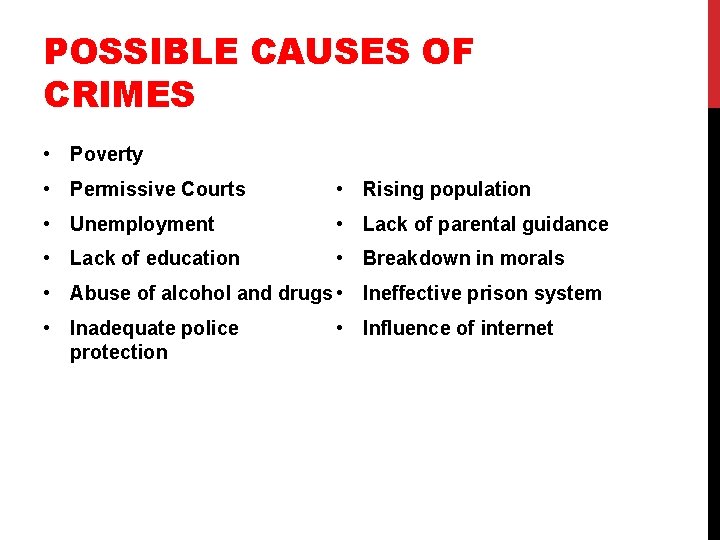 POSSIBLE CAUSES OF CRIMES • Poverty • Permissive Courts • Rising population • Unemployment