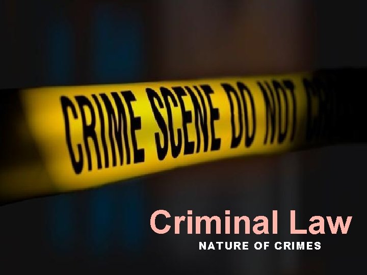 Criminal Law NATURE OF CRIMES 