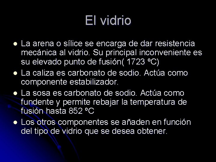 El vidrio l l La arena o sílice se encarga de dar resistencia mecánica