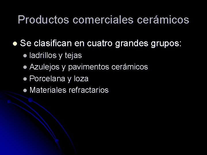 Productos comerciales cerámicos l Se clasifican en cuatro grandes grupos: l ladrillos y tejas