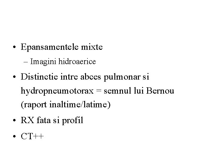  • Epansamentele mixte – Imagini hidroaerice • Distinctie intre abces pulmonar si hydropneumotorax