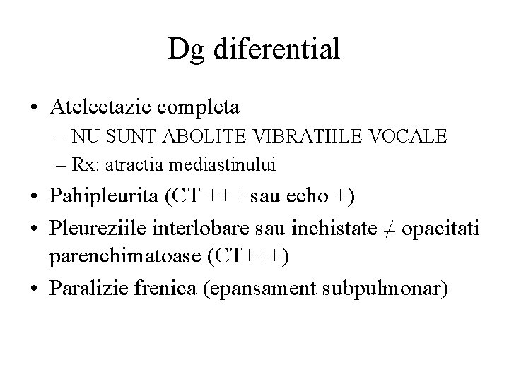 Dg diferential • Atelectazie completa – NU SUNT ABOLITE VIBRATIILE VOCALE – Rx: atractia