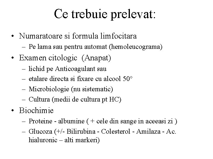 Ce trebuie prelevat: • Numaratoare si formula limfocitara – Pe lama sau pentru automat