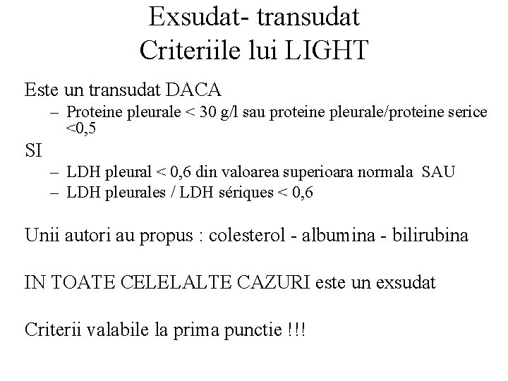 Exsudat- transudat Criteriile lui LIGHT Este un transudat DACA – Proteine pleurale < 30